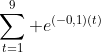 \sum_{t=1}^{9} e^{(-0,1)(t)}