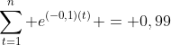 \sum_{t=1}^{n} e^{(-0,1)(t)} = 0,99