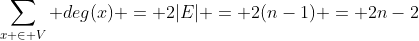 \sum_{x \in V} deg(x) = 2|E| = 2(n-1) = 2n-2