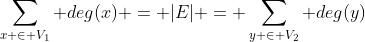 \sum_{x \in V_1} deg(x) = |E| = \sum_{y \in V_2} deg(y)