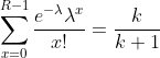 \sum_{x=0}^{R-1}\frac{e^{-\lambda}\lambda^{x}}{x!}=\frac{k}{k+1}