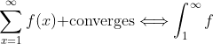 \sum_{x=1}^{\infty}f(x)\text{ converges}\Longleftrightarrow\int_1^{\infty}f~dx\t  ext{ converges}