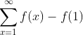 \sum_{x=1}^{\infty}f(x)-f(1)