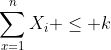 \sum_{x=1}^{n}X_i \leq k
