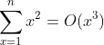 \sum_{x=1}^{n}x^2=O(x^3)