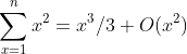 \sum_{x=1}^{n}x^2=x^3/3+O(x^2)