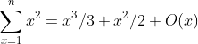 \sum_{x=1}^{n}x^2=x^3/3+x^2/2+O(x)