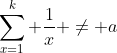 \sum_{x=1}^k \frac{1}{x} \neq a
