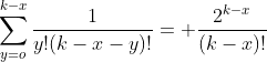 \sum_{y=o}^{k-x}\dfrac{1}{y!(k-x-y)!}= \dfrac{2^{k-x}}{(k-x)!}