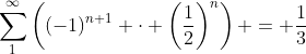 \sum_1^\infty\left((-1)^{n+1} \cdot \left(\frac12\right)^n\right) = \dfrac13