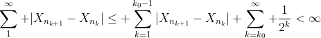 \sum_1^\infty |X_{n_{k+1}}-X_{n_k}|\leq \sum_{k=1}^{k_0-1}|X_{n_{k+1}}-X_{n_k}|+\sum_{k=k_0}^\infty \frac{1}{2^k}<\infty