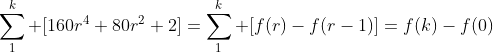 \sum_1^k [160r^4+80r^2+2]=\sum_1^k [f(r)-f(r-1)]=f(k)-f(0)