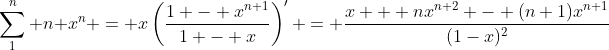 \sum_1^n n x^n = x\left(\frac{1 - x^{n+1}}{1 - x}\right)' = \frac{x + nx^{n+2} - (n+1)x^{n+1}}{(1-x)^2}
