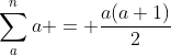 \sum_a^na = \frac{a(a+1)}{2}