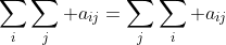 \sum_i\sum_j a_{ij}=\sum_j\sum_i a_{ij}