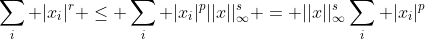 \sum_i |x_i|^r \leq \sum_i |x_i|^p||x||_{\infty}^s = ||x||_{\infty}^s\sum_i |x_i|^p