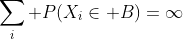 \sum_i P(X_i\in B)=\infty