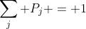\sum_j P_j = 1