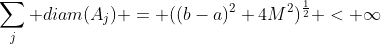\sum_j diam(A_j) = ((b-a)^2+4M^2)^{\frac{1}{2}} < \infty