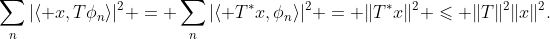 \sum_n|\langle x,T\phi_n\rangle|^2 = \sum_n|\langle T^*x,\phi_n\rangle|^2 = \|T^*x\|^2 \leqslant \|T\|^2\|x\|^2.