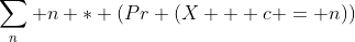 \sum_n n * (Pr (X + c = n))