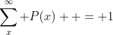 \sum_x^\infty {P(x)}  = 1