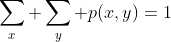 \sum_x \sum_y p(x,y)=1