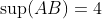 \sup(AB)=4