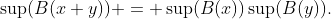 \sup(B(x+y)) = \sup(B(x))\sup(B(y)).