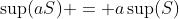 \sup(aS) = a\sup(S)