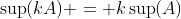 \sup(kA) = k\sup(A)