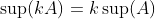 \sup(kA)=k\sup(A)