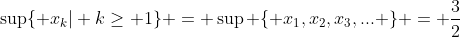 \sup\{ x_k| k\geq 1\} = \sup \{ x_1,x_2,x_3,... \} = \frac{3}{2}