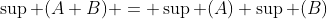 \sup (A+B) = \sup (A)+\sup (B)