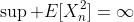 \sup E[X_n^2]=\infty