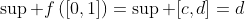 \sup f\left([0,1]\right)=\sup [c,d]=d