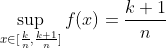 \sup_{x\in[\frac{k}{n},\frac{k+1}{n}]}f(x)=\frac{k+1}{n}