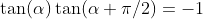 \tan(\alpha)\tan(\alpha+\pi/2)=-1