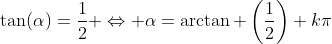 \tan(\alpha)=\frac{1}{2} \Leftrightarrow \alpha=\arctan \left(\frac{1}{2}\right)+k\pi