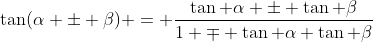 \tan(\alpha \pm \beta) = \frac{\tan \alpha \pm \tan \beta}{1 \mp \tan \alpha \tan \beta}