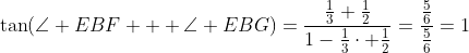 \tan(\angle EBF + \angle EBG)=\frac{\tfrac13+\tfrac12}{1-\tfrac13\cdot \tfrac12}=\frac{\tfrac56}{\tfrac56}=1