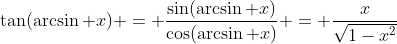 \tan(\arcsin x) = \frac{\sin(\arcsin x)}{\cos(\arcsin x)} = \frac{x}{\sqrt{1-x^2}}