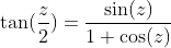 \tan(\frac{z}{2})=\frac{\sin(z)}{1+\cos(z)}