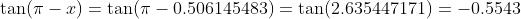 \tan(\pi-x)=\tan(\pi-0.506145483)=\tan(2.635447171)=-0.5543