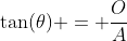 \tan(\theta) = \frac{O}{A}
