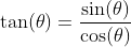 \tan(\theta)=\frac{\sin(\theta)}{\cos(\theta)}