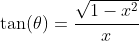 \tan(\theta)=\frac{\sqrt{1-x^2}}{x}