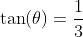 \tan(\theta)=\frac{1}{3}