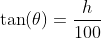 \tan(\theta)=\frac{h}{100}