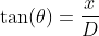 \tan(\theta)=\frac{x}{D}